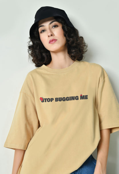 Stop Bugging Me Beige Women Oversized T-Shirt